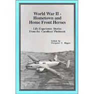 World War II - Hometown and Home Front Heros : Life Experience Stories from the Carolinas' Piedmont