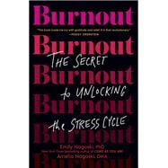 Burnout The Secret to Unlocking the Stress Cycle