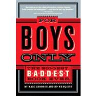 For Boys Only The Biggest, Baddest Book Ever