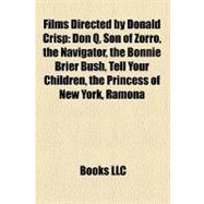 Films Directed by Donald Crisp : Don Q, Son of Zorro, the Navigator, the Bonnie Brier Bush, Tell Your Children, the Princess of New York, Ramona