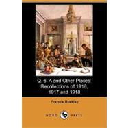 Q. 6. a and Other Places: Recollections of 1916, 1917 and 1918 (Illustrated Edition)