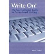 Write On!; The No-Nonsense Guide to Professional Writing