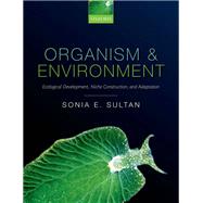 Organism and Environment Ecological Development, Niche Construction, and Adaptation