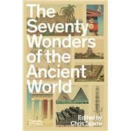 The Seventy Wonders of the Ancient World The Great Monuments and How They Were Built
