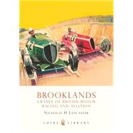 Brooklands Cradle of British Motor Racing and Aviation