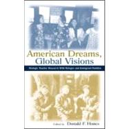 American Dreams, Global Visions : Dialogic Teacher Research with Refugee and Immigrant Families