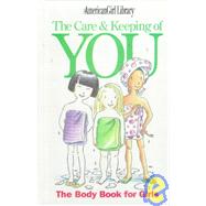 The Care and Keeping of You: The Body Book for Girls