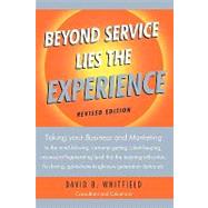 Beyond Service Lies the Experience: Taking Your Business and Marketing to the Mind-blowing, Customer-getting, Client-keeping, Insane-profit-generating Level That the Instant-gratificatio