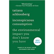 Inconspicuous Consumption The Environmental Impact You Don't Know You Have