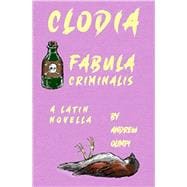 Clodia: Fabula Criminalis: A Latin Novella