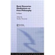 Rene Descartes' Meditations on First Philosophy in Focus