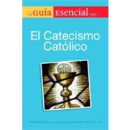 La Guia Esencial para el Catecismo Catolico / The Essential Guide to the Catholic Catechism