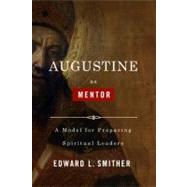 Augustine as Mentor A Model for Preparing Spiritual Leaders