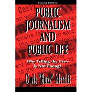 Public Journalism and Public Life: Why Telling the News Is Not Enough