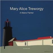 Mary Alice Treworgy A Maine Painter