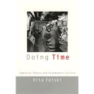 Doing Time : Feminist Theory and Postmodern Culture