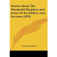 Stories About the Wonderful Kingdom and Some of Its Soldiers and Servants