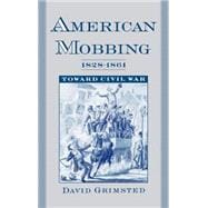 American Mobbing, 1828-1861 Toward Civil War