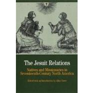 The Jesuit Relations Natives and Missionaries in Seventeenth-Century North America