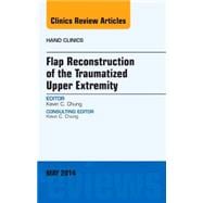 Flap Reconstruction of the Traumatized Upper Extremity, an Issue of Hand Clinics