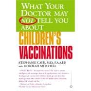 What Your Doctor May Not Tell You About(TM) Children's Vaccinations