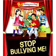 Putting on a Play: Stop Bullying Me!