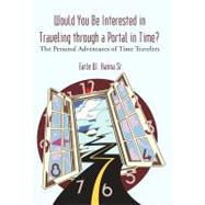 Would You Be Interested in Traveling Through A Portal in Time? : The Personal Adventures of Time Travelers