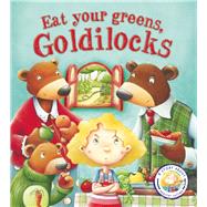 Fairytales Gone Wrong: Eat Your Veggies, Goldilocks A Story About Healthy Eating