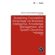 Sustaining Competitive Advantage Via Business Intelligence, Knowledge Management, and System Dynamics