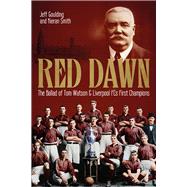 Red Dawn The Ballad of Tom Watson and Liverpool FC's First Champions