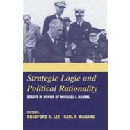 Strategic Logic and Political Rationality : Essays in Honor of Michael I. Handel
