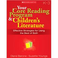 Your Core Reading Program & Children's Literature: Grades K?3 Effective Strategies for Using the Best of Both