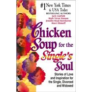 Chicken Soup for the Single's Soul : Stories of Love and Inspiration for the Single, Divorced and Widowed