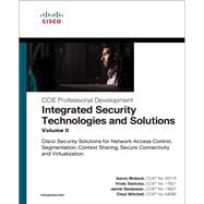 Integrated Security Technologies and Solutions - Volume II Cisco Security Solutions for Network Access Control, Segmentation, Context Sharing, Secure Connectivity and Virtualization