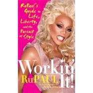 Workin' It!: Rupaul's Guide to Life, Liberty, and the Pursuit of Style