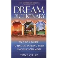 Dream Dictionary An A-to-Z Guide to Understanding Your Unconscious Mind
