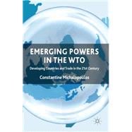 Emerging Powers in the WTO Developing Countries and Trade in the 21st Century