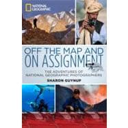 Off the Map and on Assignment : The Adventures of National Geographic Photographers