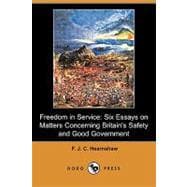 Freedom in Service : Six Essays on Matters Concerning Britain's Safety and Good Government