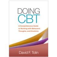 Doing CBT A Comprehensive Guide to Working with Behaviors, Thoughts, and Emotions,9781462527076
