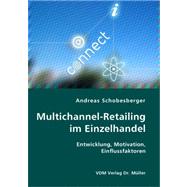Multichannel-retailing Im Einzelhandel: Entwicklung, Motivation, Einflussfaktoren,9783836407076