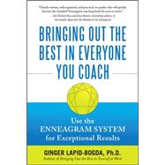 Bringing Out the Best in Everyone You Coach: Use the Enneagram System for Exceptional Results