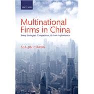 Multinational Firms in China Entry Strategies, Competition, and Firm Performance