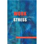 Work Stress : The Making of a Modern Epidemic