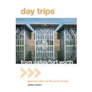Day Trips® from Dallas/Fort Worth; Getaway Ideas for the Local Traveler