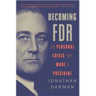 Becoming FDR The Personal Crisis That Made a President