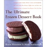 The Ultimate Frozen Dessert Book: A Complete Guide To Gelato, Sherbet, Granita, And Semmifreddo, Plus Frozen Cakes, Pies, Mousses, Chiffon Cakes, And More, With Hundreds Of Ways To Cus