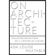 On Architecture Collected Reflections on a Century of Change