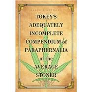 Tokey's Adequately Incomplete Compendium of Paraphernalia of the Average Stoner
