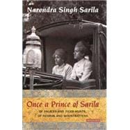 Once a Prince of Sarila Of Palaces and Tiger Hunts, Of Nehrus and Mountbattens